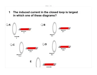 1  The induced current in the closed loop is largest  in which one of these diagrams?  A  B  D  C