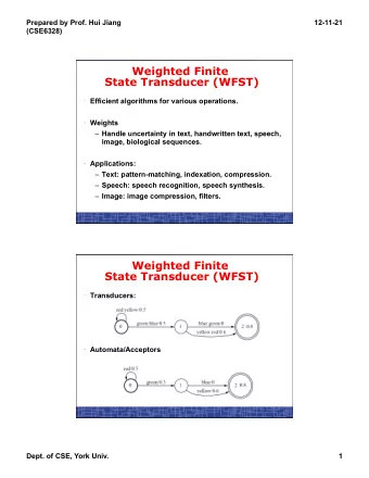 Weighted Finite  State Transducer (WFST)  Efficient algorithms for various operations.  Weights