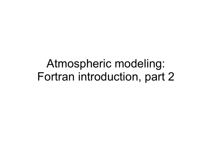 atmospheric modeling fortran introduction part 2