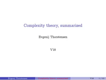Complexity theory, summarized  Evgenij Thorstensen  V18  Evgenij Thorstensen  Complexity theory,