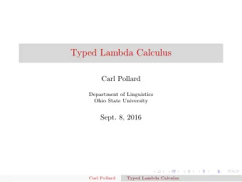 Typed Lambda Calculus  Carl Pollard  Department of Linguistics  Ohio State University  Sept. 8,