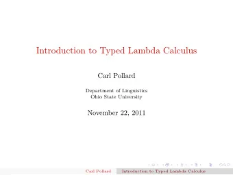 Introduction to Typed Lambda Calculus  Carl Pollard  Department of Linguistics  Ohio State
