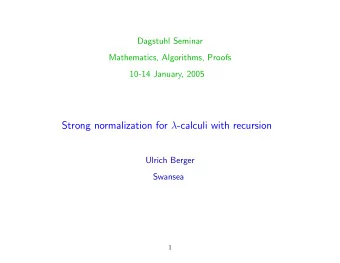 Strong normalization for  -calculi with recursion  Ulrich Berger  Swansea  1  Motivation: