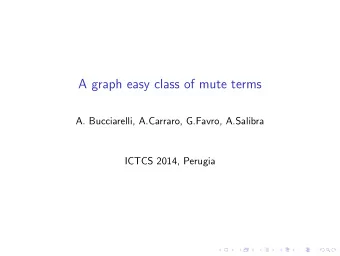 A graph easy class of mute terms  A. Bucciarelli, A.Carraro, G.Favro, A.Salibra  ICTCS 2014,