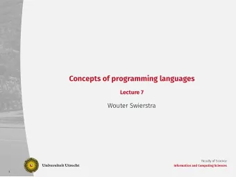 Concepts of programming languages  Lecture 7  Wouter Swierstra  Faculty of Science  Information and