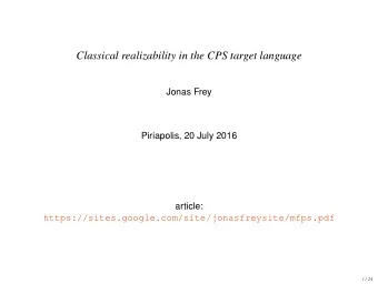 Classical realizability in the CPS target language  Jonas Frey  Piriapolis, 20 July 2016  article: