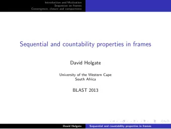 Sequential and countability properties in frames  David Holgate  University of the Western Cape