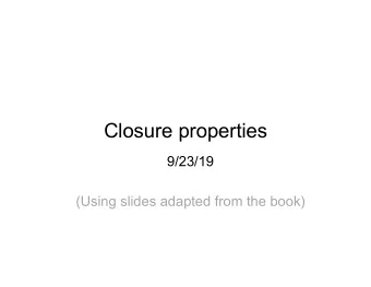 Closure properties  9/23/19  (Using slides adapted from the book)  Administrivia   HW 1 due