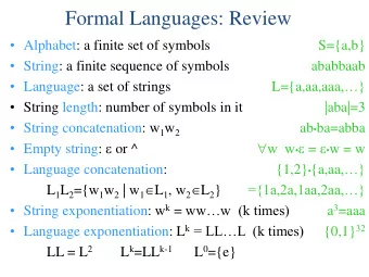 Formal Languages: Review  Alphabet: a finite set of symbols  S={a,b}  String: a finite