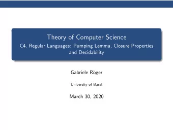 Theory of Computer Science  C4. Regular Languages: Pumping Lemma, Closure Properties  and