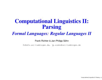 Computational Linguistics II:  Parsing  Formal Languages: Regular Languages II  Frank Richter &amp;