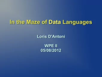 In the Maze of Data  Data Languages  Languages  In the Maze of  Loris D'Antoni  Loris D'Antoni  WPE