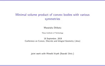 Minimal volume product of convex bodies with various  symmetries  Masataka Shibata  Tokyo Institute