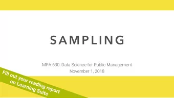 S A M P L I N G  MPA 630: Data Science for Public Management  November 1, 2018  Fill out your