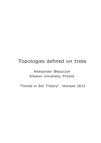 Topologies defined on trees  Aleksander B  laszczyk  Silesian University, Poland  Trends in