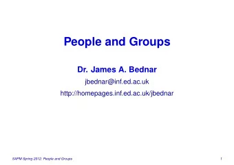 People and Groups  Dr. James A. Bednar  jbednar@inf.ed.ac.uk  http://homepages.inf.ed.ac.uk/jbednar
