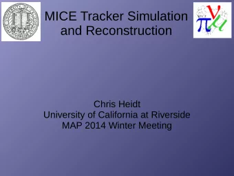 MICE Tracker Simulation  and Reconstruction  Chris Heidt  University of California at Riverside