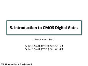 5. Introduction to CMOS Digital Gates  Lecture notes: Sec. 4 Sedra &amp; Smith (6 th Ed): Sec.