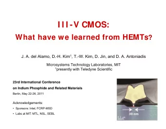 I I I -V CMOS: What have we learned from HEMTs ? J. A. del Alamo, D.-H. Kim 1 , T.-W. Kim, D. Jin,