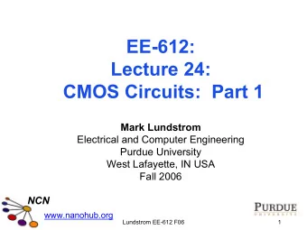 EE-612:  Lecture 24:  CMOS Circuits:  Part 1  Mark Lundstrom  Electrical and Computer Engineering