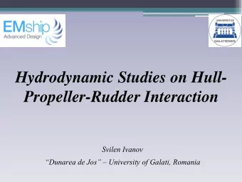 Hydrodynamic Studies on Hull-  Propeller-Rudder Interaction  Svilen Ivanov Dunarea de Jos