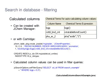 Search in database - filtering  Calculated columns  Can be created with  JChem Manager:  or