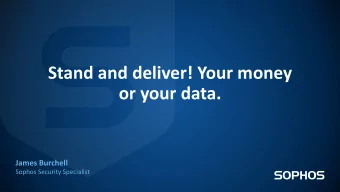 Stand and deliver! Your money  or your data.  James Burchell  Sophos Security Specialist  Endpo