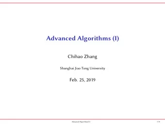 Advanced Algorithms (I)  Chihao Zhang  Shanghai Jiao Tong University  Feb. 25, 2019  Advanced