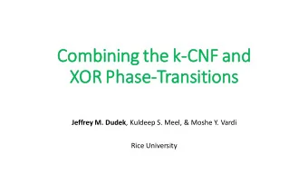 Co  Combining the k-CN  CNF and  XOR Phase  se-Transitions Jeffrey M. Dudek , Kuldeep S. Meel,