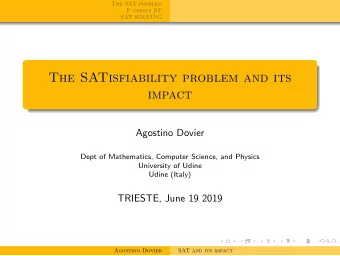 The SATisfiability problem and its  impact  Agostino Dovier  Dept of Mathematics, Computer Science,