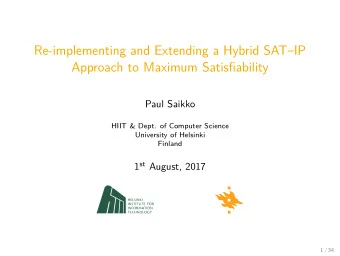 Re-implementing and Extending a Hybrid SATIP  Approach to Maximum Satisfiability  Paul Saikko