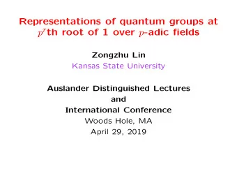 Representations of quantum groups at p r th root of 1 over p -adic fields  Zongzhu Lin  Kansas