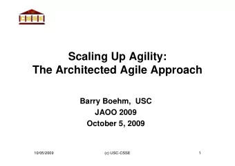 Scaling Up Agility:  The Architected Agile Approach  Barry Boehm,  USC  JAOO 2009  October 5, 2009