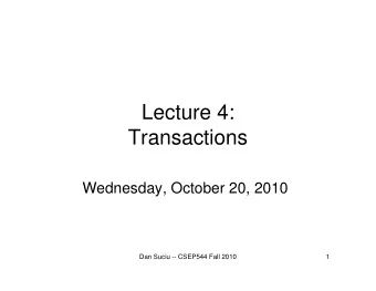 Lecture 4:  Transactions  Wednesday, October 20, 2010  Dan Suciu -- CSEP544 Fall 2010  1  Homework