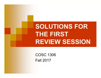 SOLUTIONS FOR  THE FIRST  REVIEW SESSION  COSC 1306  Fall 2017  First Question  Which of the