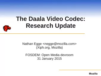 The Daala Video Codec:  Research Update  Nathan Egge &lt;negge@mozilla.com&gt;  (Xiph.org, Mozilla)