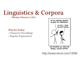 Linguistics &amp; Corpora  Monday, February 2, 2015  Plan for Today:   Character Encodings
