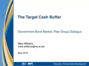 The Target Cash Buffer  Government Bond Market: Peer Group Dialogue  Mike Williams