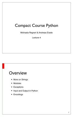 Compact Course Python  Michaela Regneri &amp; Andreas Eisele  Lecture 4  Overview  More on