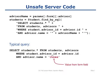 Unsafe Server Code  advisorName = params[:form][:advisor]  students = Student.find_by_sql(