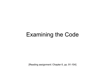 Examining the Code  [Reading assignment: Chapter 6, pp. 91-104]  Static white-box testing