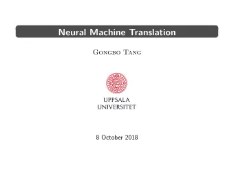 Neural Machine Translation  Gongbo Tang  8 October 2018  Outline  Neural Machine Translation  1