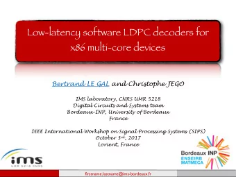Low-latency software LDPC decoders for  x86 multi-core devices  Bertrand LE GAL and Christophe JEGO
