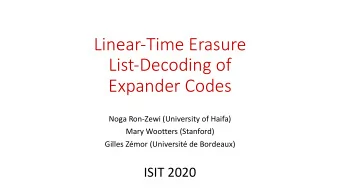 Linear-Time Erasure  List-Decoding of  Expander Codes  Noga Ron-Zewi (University of Haifa)  Mary