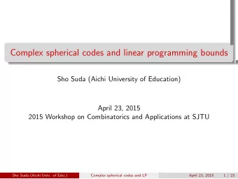 . Complex spherical codes and linear programming bounds  Sho Suda (Aichi University of Education)