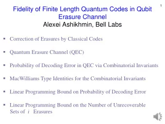 Fidelity of Finite Length Quantum Codes in Qubit  Erasure Channel  Alexei Ashikhmin, Bell Labs