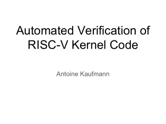 Automated Verification of  RISC-V Kernel Code  Antoine Kaufmann  Big Picture   Micro/exokernels