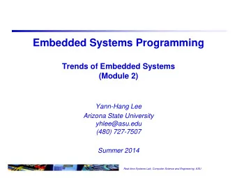 Embedded Systems Programming  Trends of Embedded Systems  (Module 2)  Yann-Hang Lee  Arizona State