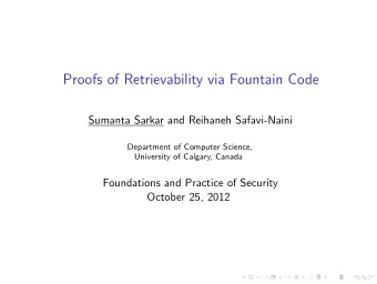 Proofs of Retrievability via Fountain Code  Sumanta Sarkar and Reihaneh Safavi-Naini  Department of