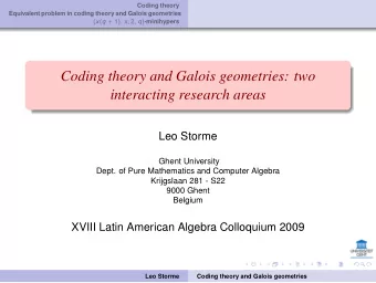 Coding theory and Galois geometries: two  interacting research areas  Leo Storme  Ghent University